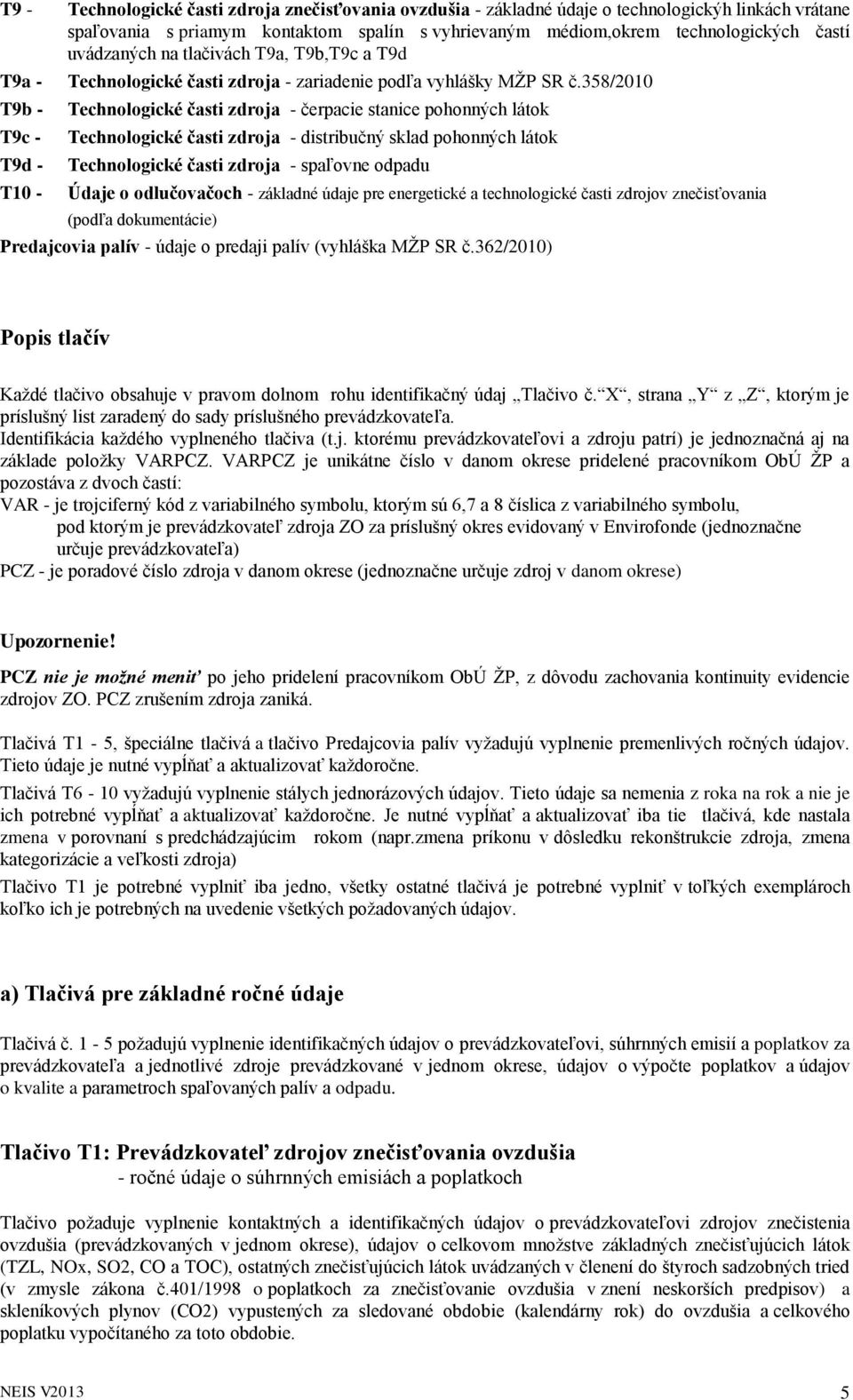 358/2010 Technologické časti zdroja - čerpacie stanice pohonných látok Technologické časti zdroja - distribučný sklad pohonných látok Technologické časti zdroja - spaľovne odpadu Údaje o odlučovačoch
