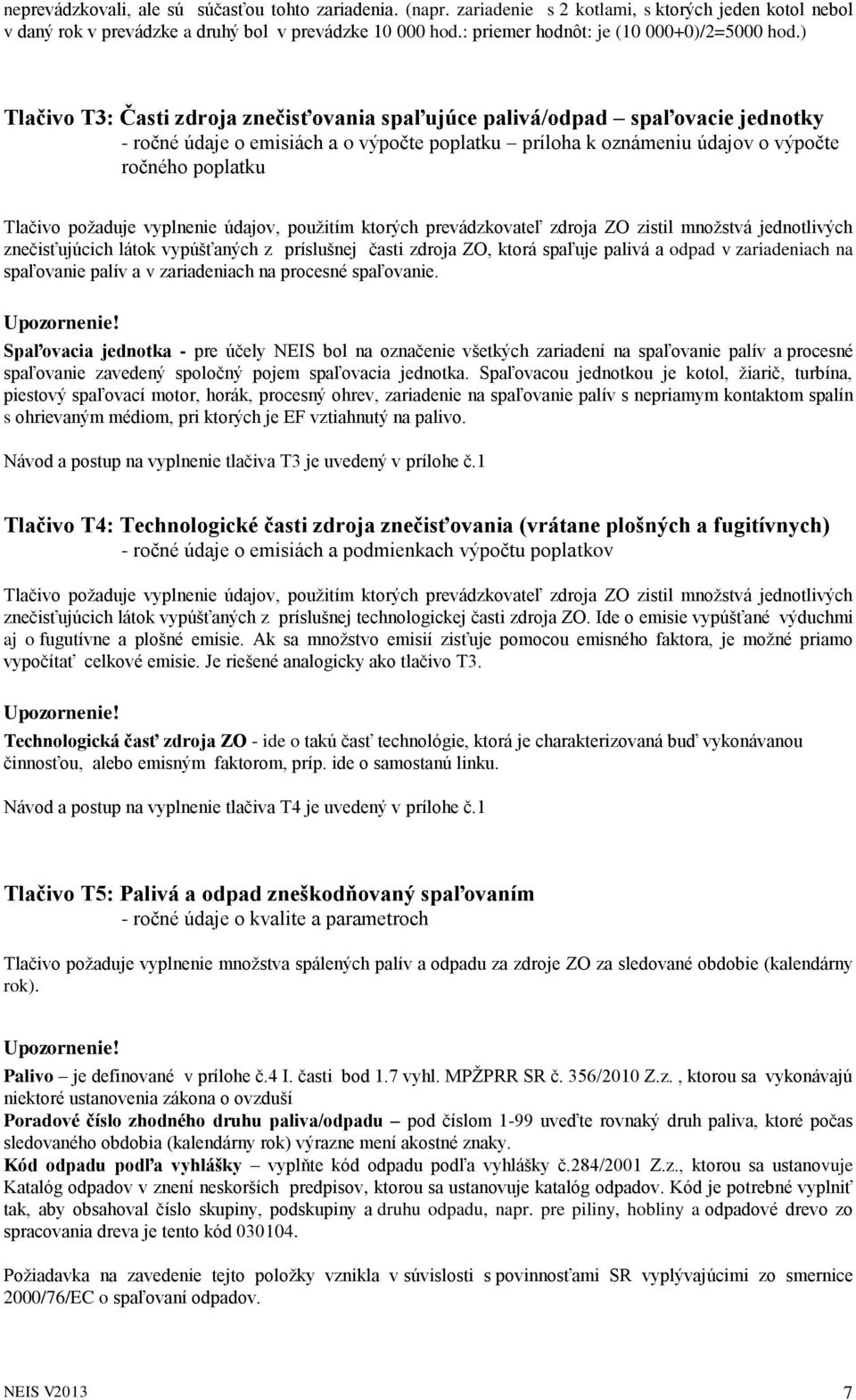 ) Tlačivo T3: Časti zdroja znečisťovania spaľujúce palivá/odpad spaľovacie jednotky - ročné údaje o emisiách a o výpočte poplatku príloha k oznámeniu údajov o výpočte ročného poplatku Tlačivo