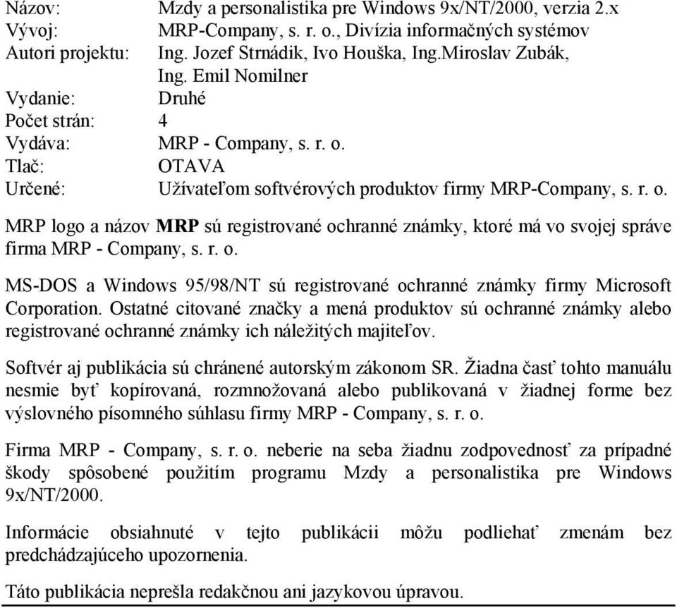 r. o. MS-DOS a Windows 95/98/NT sú registrované ochranné známky firmy Microsoft Corporation.