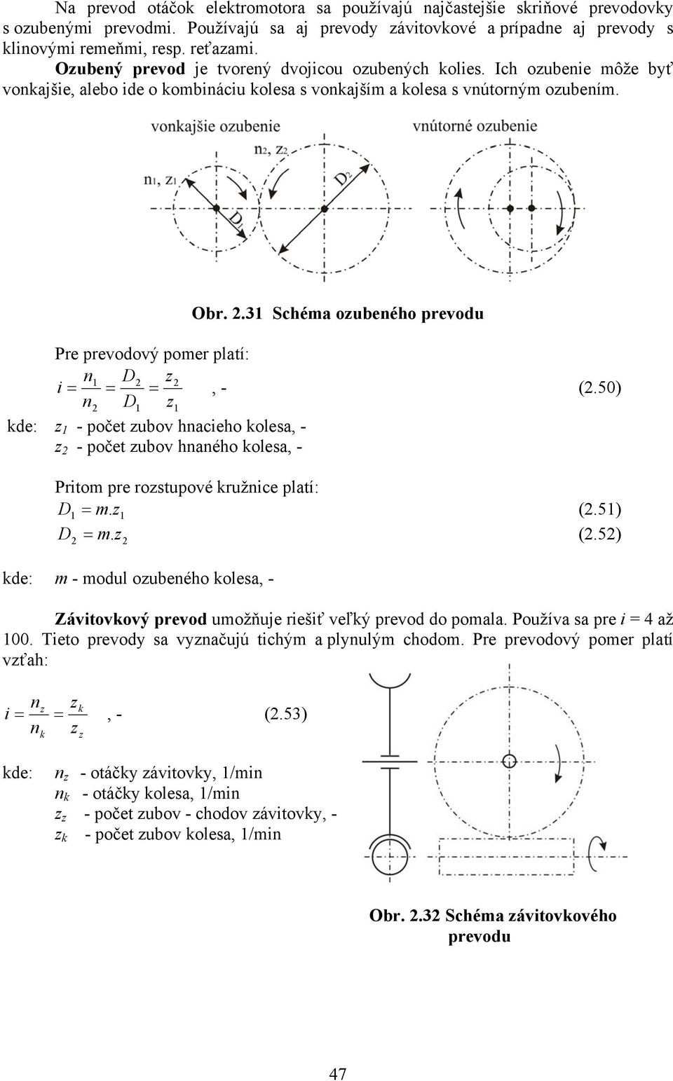 .31 Schéma ozubeného prevodu Pre prevodový pomer platí: n1 D z i = = =, - (.