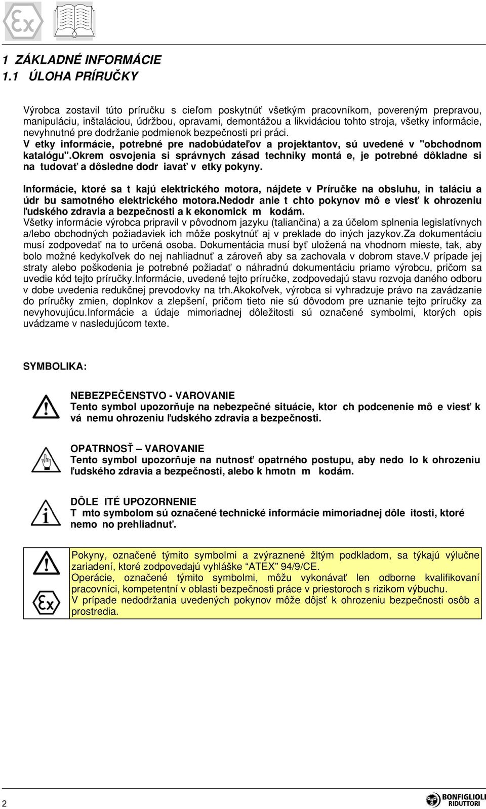 informácie, nevyhnutné pre dodržanie podmienok bezpečnosti pri práci. V etky informácie, potrebné pre nadobúdateľov a projektantov, sú uvedené v "obchodnom katalógu".