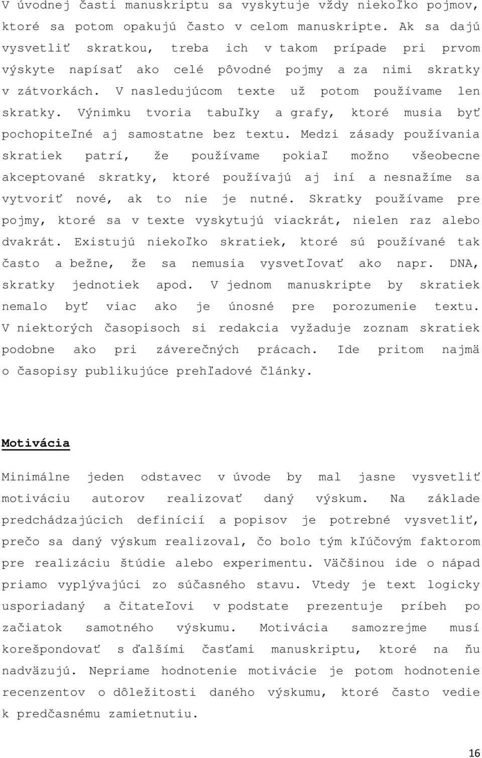 Výnimku tvoria tabuľky a grafy, ktoré musia byť pochopiteľné aj samostatne bez textu.