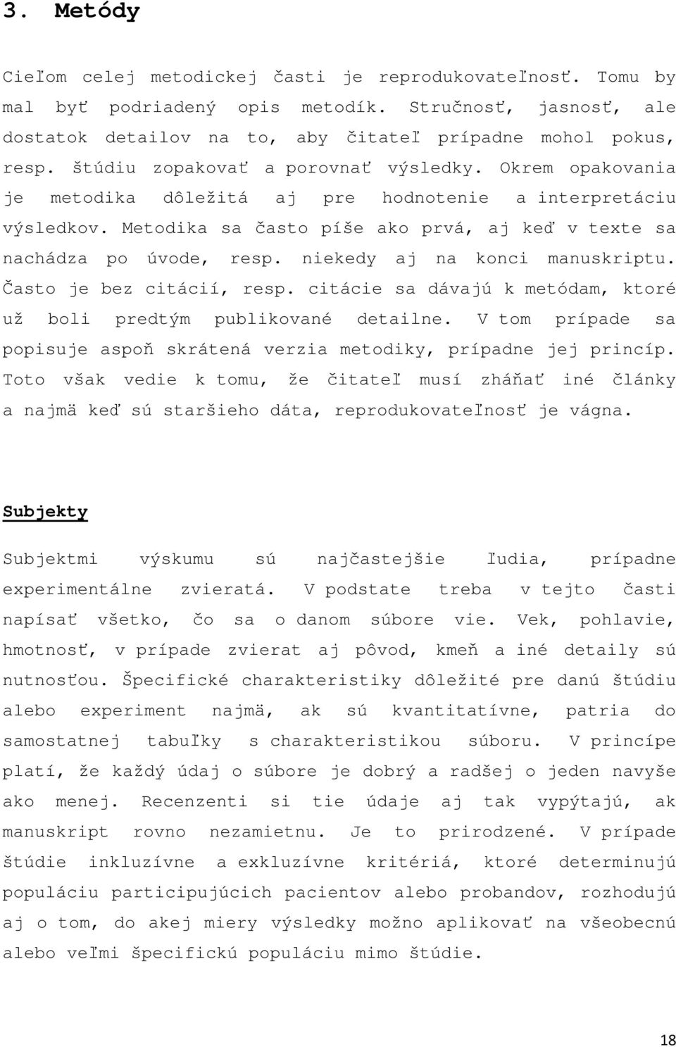 niekedy aj na konci manuskriptu. Často je bez citácií, resp. citácie sa dávajú k metódam, ktoré už boli predtým publikované detailne.
