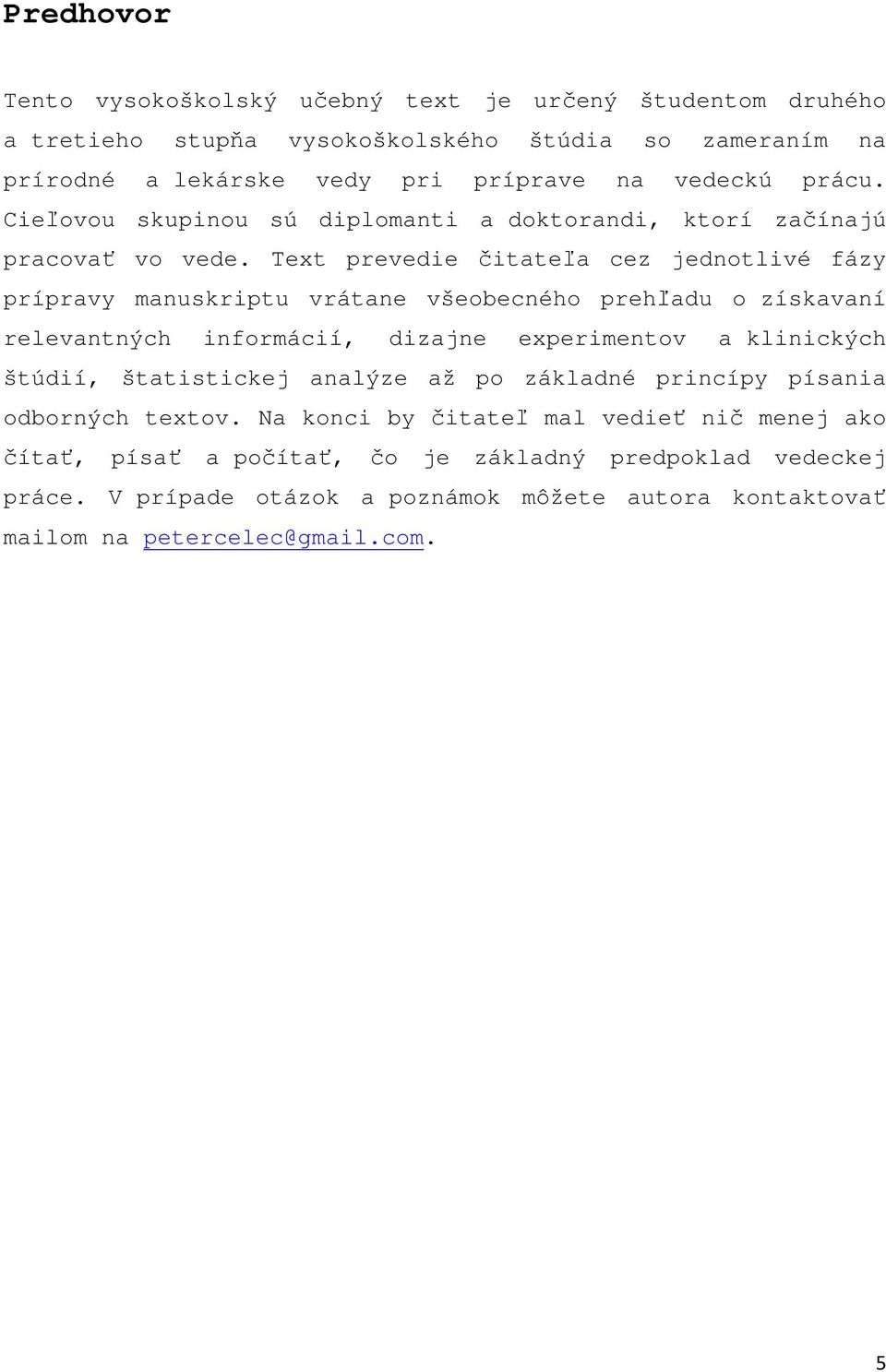 Text prevedie čitateľa cez jednotlivé fázy prípravy manuskriptu vrátane všeobecného prehľadu o získavaní relevantných informácií, dizajne experimentov a klinických štúdií,