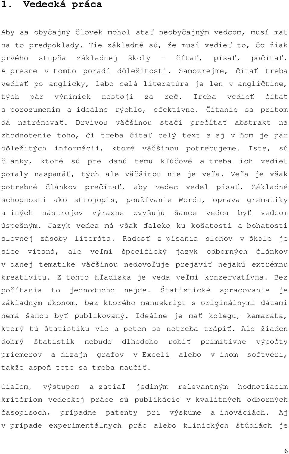 Treba vedieť čítať s porozumením a ideálne rýchlo, efektívne. Čítanie sa pritom dá natrénovať.