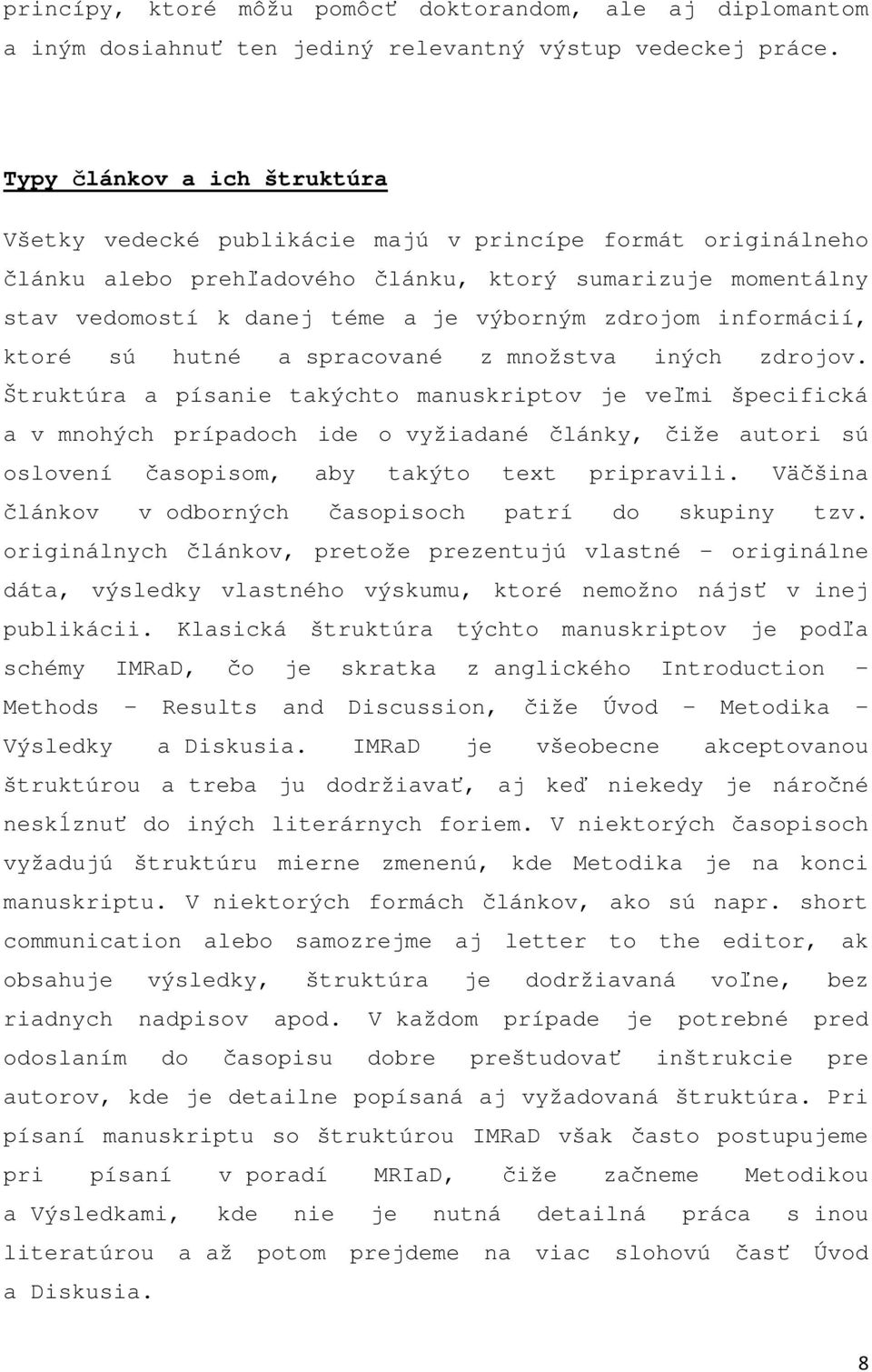 zdrojom informácií, ktoré sú hutné a spracované z množstva iných zdrojov.