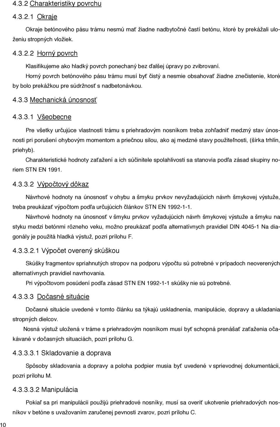 3 Mechanická únosnos 4.3.3.1 Všeobecne Pre všetky ur ujúce vlastnosti trámu s priehradovým nosníkom treba zoh adni medzný stav únosnosti pri porušení ohybovým momentom a prie nou silou, ako aj medzné
