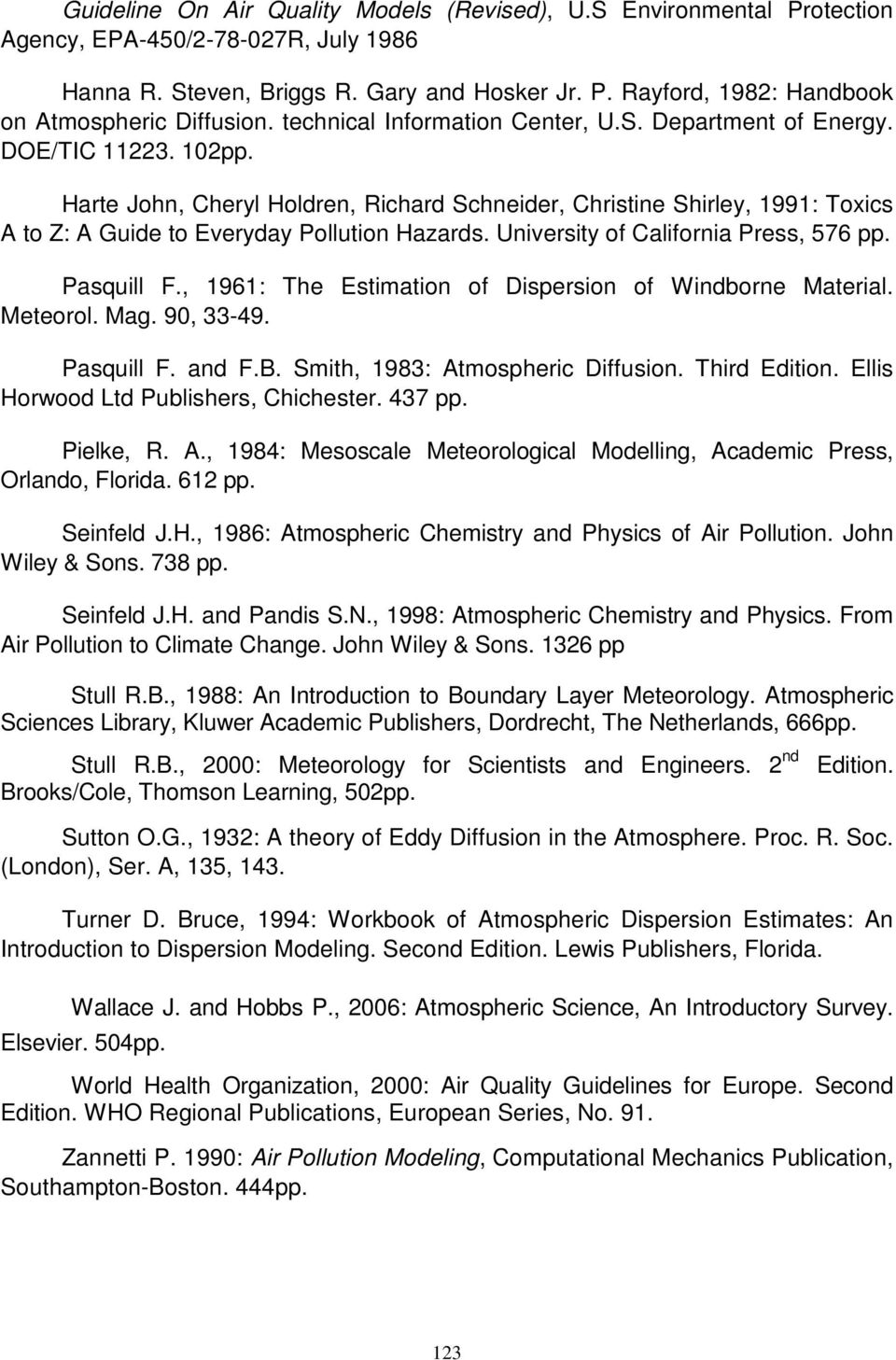 Harte John, Cheryl Holdren, Richard Schneider, Christine Shirley, 1991: Toxics A to Z: A Guide to Everyday Pollution Hazards. University of California Press, 576 pp. Pasquill F.