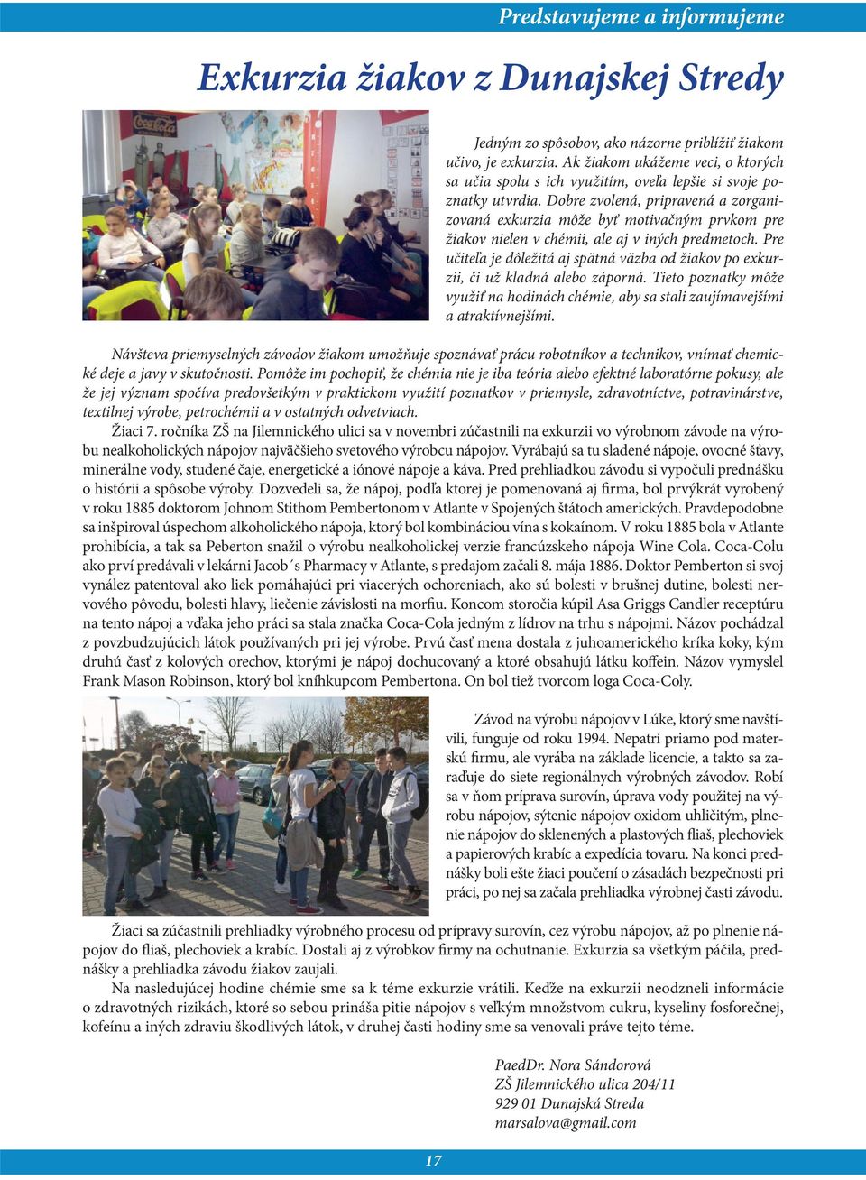 Dobre zvolená, pripravená a zorganizovaná exkurzia môže byť motivačným prvkom pre žiakov nielen v chémii, ale aj v iných predmetoch.