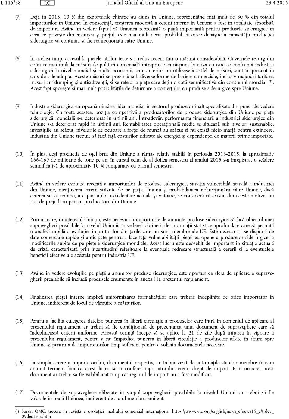 Având în vedere faptul că Uniunea reprezintă o piață importantă pentru produsele siderurgice în ceea ce privește dimensiunea și prețul, este mai mult decât probabil că orice depășire a capacității