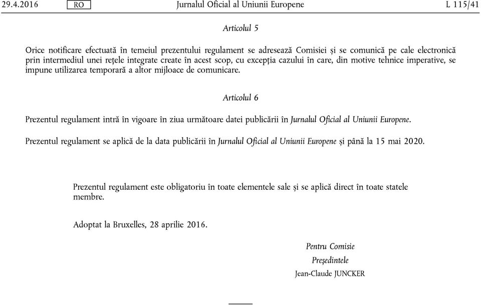 Articolul 6 Prezentul regulament intră în vigoare în ziua următoare datei publicării în. Prezentul regulament se aplică de la data publicării în și până la 15 mai 2020.