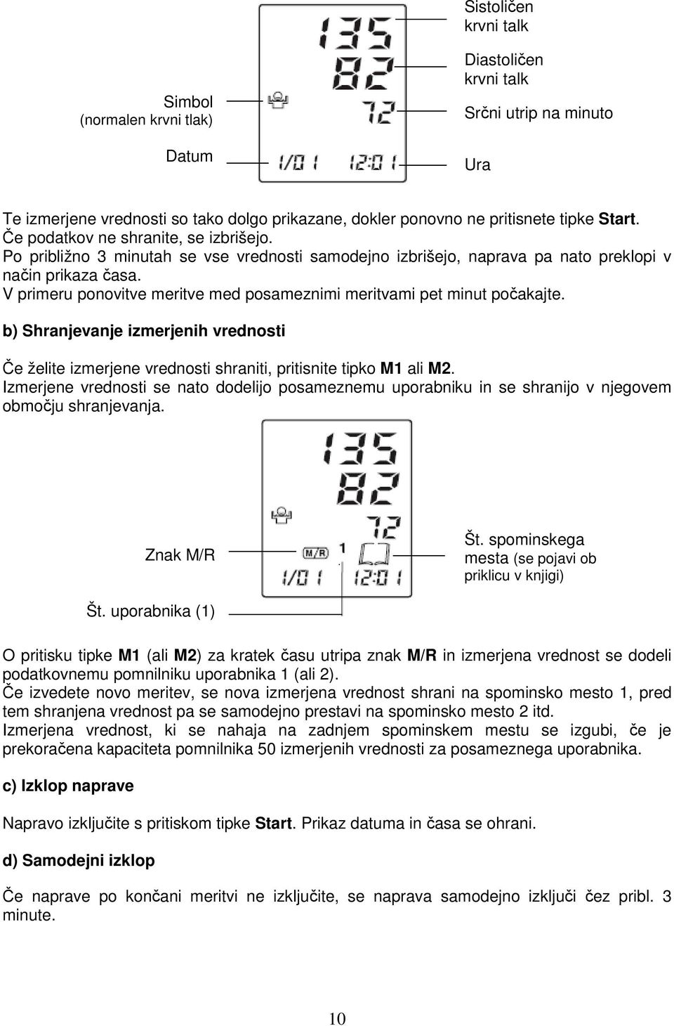V primeru ponovitve meritve med posameznimi meritvami pet minut počakajte. b) Shranjevanje izmerjenih vrednosti Če želite izmerjene vrednosti shraniti, pritisnite tipko M1 ali M2.