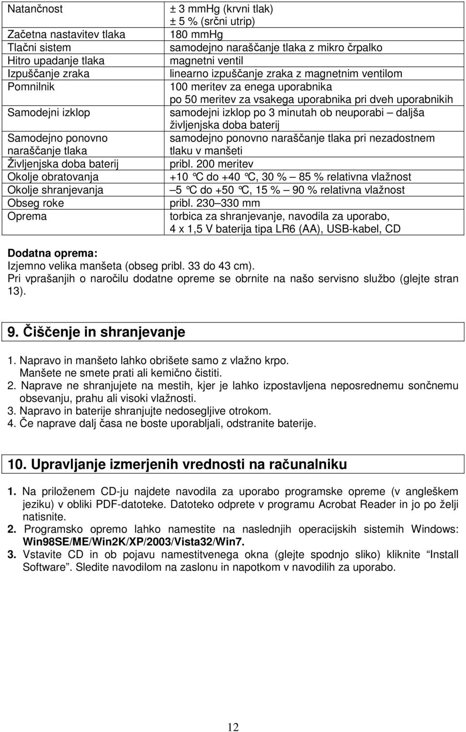 neuporabi daljša življenjska doba baterij Samodejno ponovno samodejno ponovno naraščanje tlaka pri nezadostnem naraščanje tlaka tlaku v manšeti Življenjska doba baterij pribl.