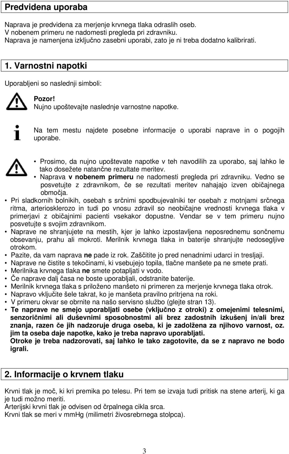 Na tem mestu najdete posebne informacije o uporabi naprave in o pogojih uporabe...prosimo, da nujno upoštevate napotke v teh navodilih za uporabo, saj lahko le.