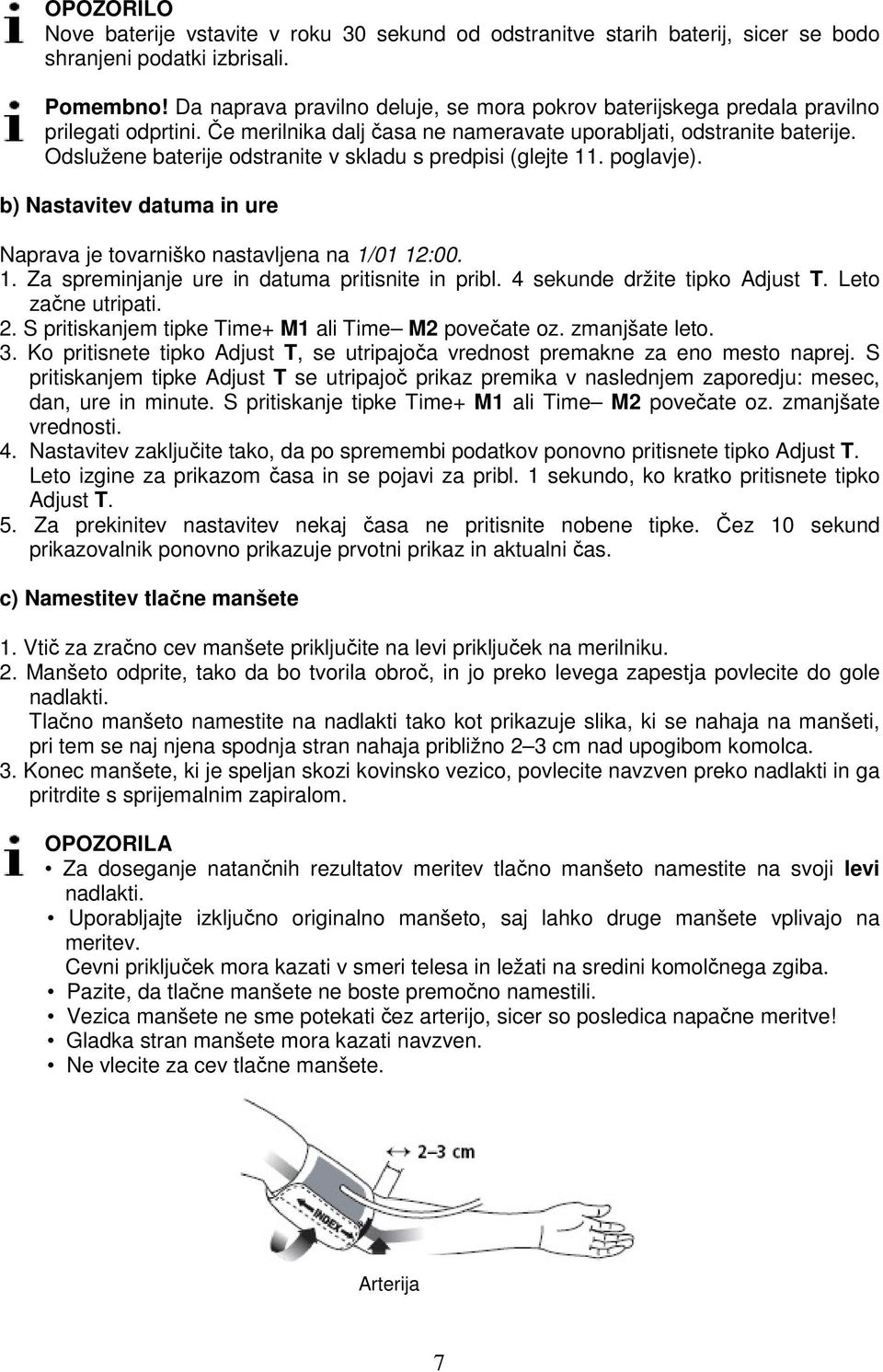 Odslužene baterije odstranite v skladu s predpisi (glejte 11. poglavje). b) Nastavitev datuma in ure Naprava je tovarniško nastavljena na 1/01 12:00. 1. Za spreminjanje ure in datuma pritisnite in pribl.