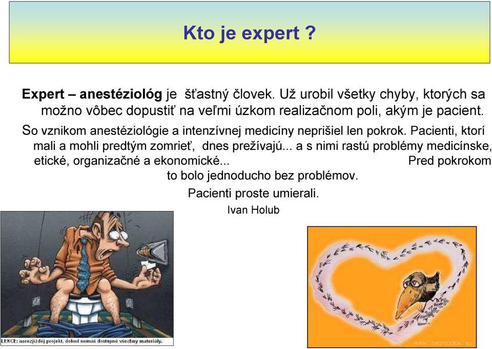 So vznikom anestéziológie a intenzívnej medicíny neprišiel len pokrok.