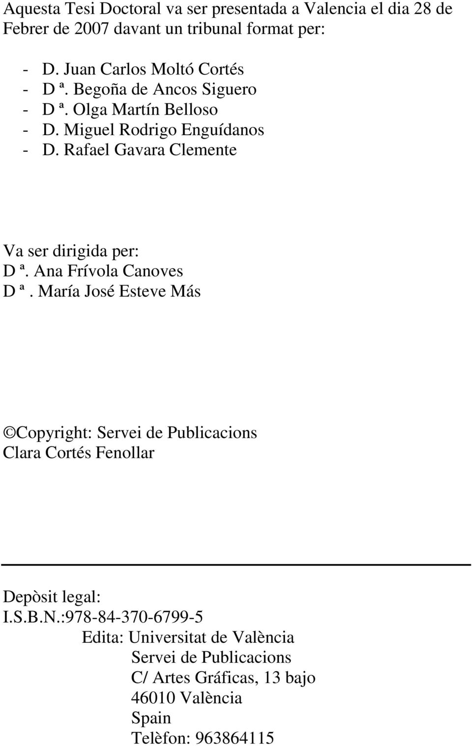 Rafael Gavara Clemente Va ser dirigida per: D ª. Ana Frívola Canoves D ª.