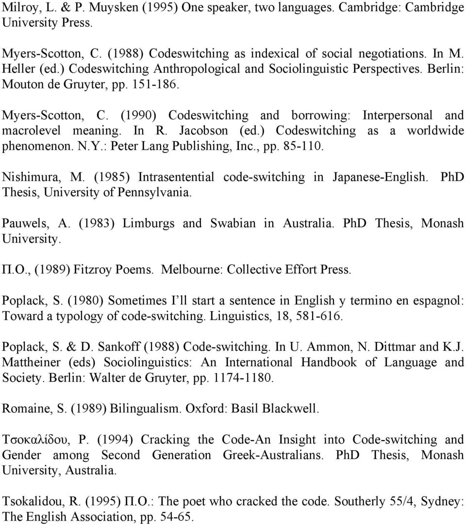 In R. Jacobson (ed.) Codeswitching as a worldwide phenomenon. N.Y.: Peter Lang Publishing, Inc., pp. 85-110. Nishimura, M. (1985) Intrasentential code-switching in Japanese-English.