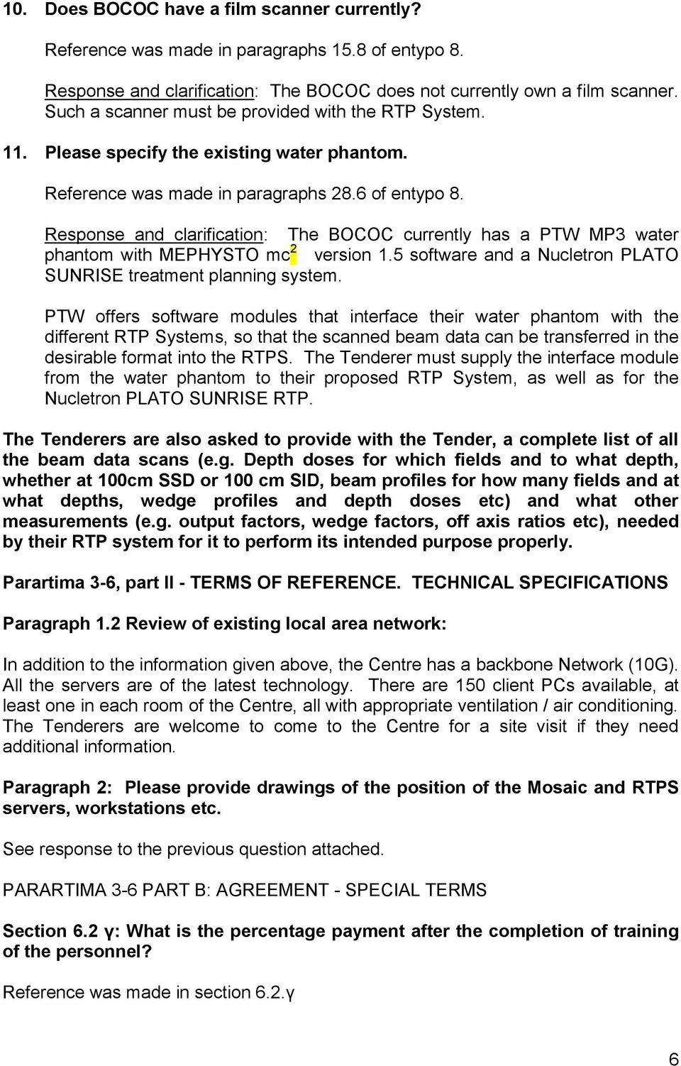 Response and clarification: The BOCOC currently has a PTW MP3 water phantom with MEPHYSTO mc 2 version 1.5 software and a Nucletron PLATO SUNRISE treatment planning system.