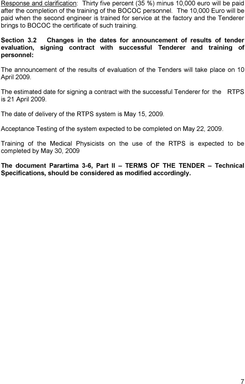 2 Changes in the dates for announcement of results of tender evaluation, signing contract with successful Tenderer and training of personnel: Τhe announcement of the results of evaluation of the