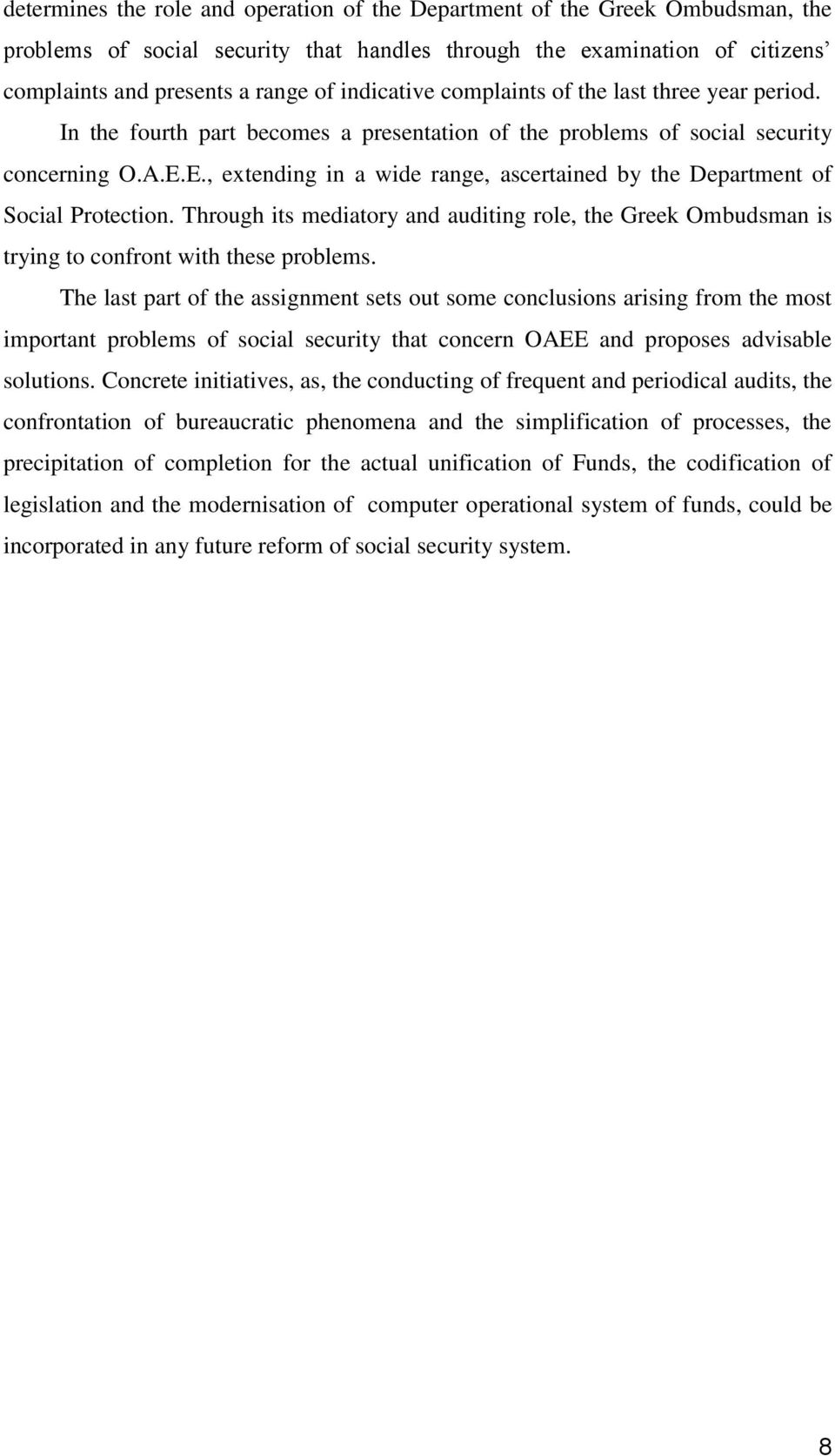 E., extending in a wide range, ascertained by the Department of Social Protection. Through its mediatory and auditing role, the Greek Ombudsman is trying to confront with these problems.