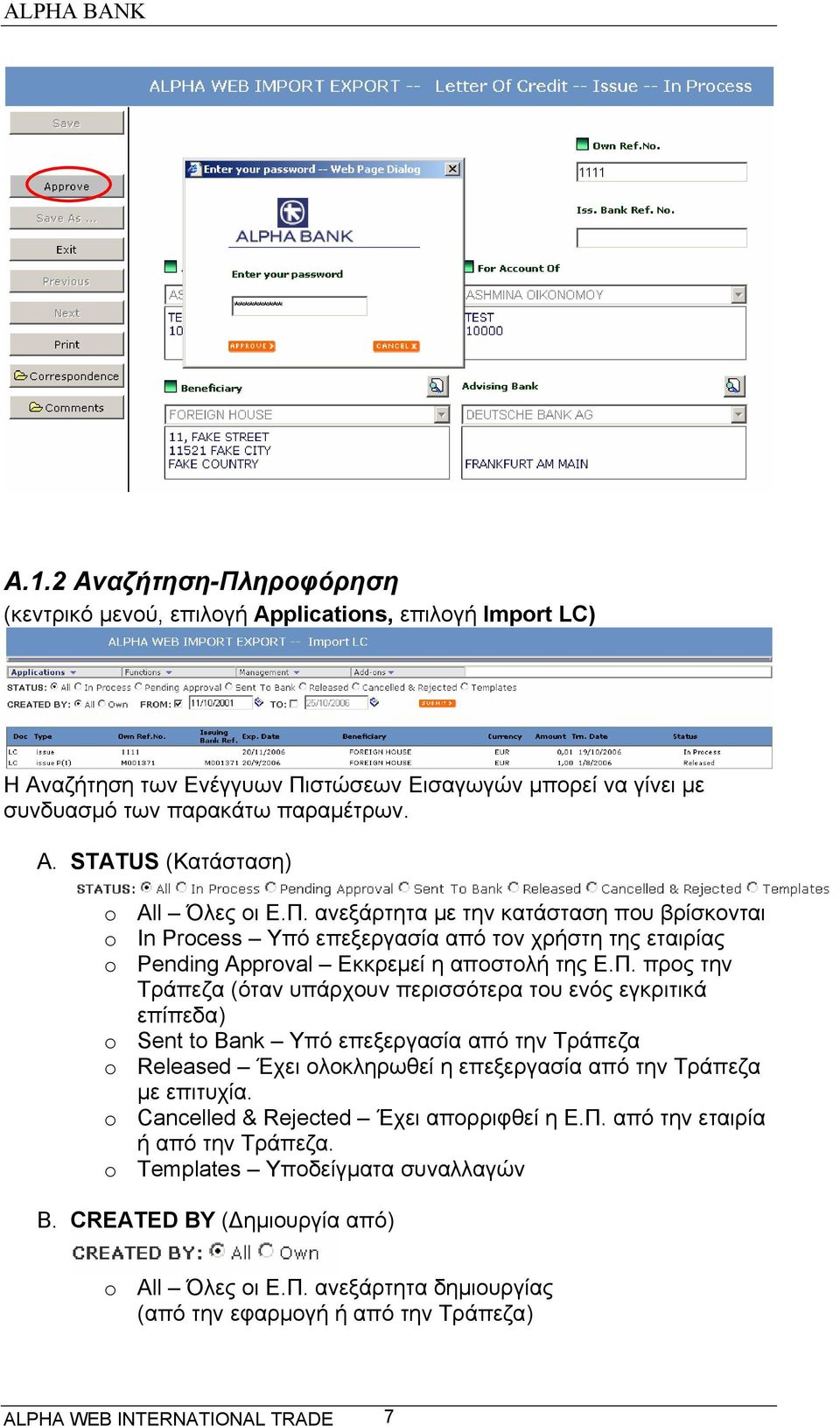 o Cancelled & Rejected Έχει απορριφθεί η Ε.Π. από την εταιρία ή από την Τράπεζα. o Templates Υποδείγματα συναλλαγών B. CREATED BY (Δημιουργία από) o All Όλες οι Ε.Π. ανεξάρτητα δημιουργίας (από την εφαρμογή ή από την Τράπεζα) ALPHA WEB INTERNATIONAL TRADE 7