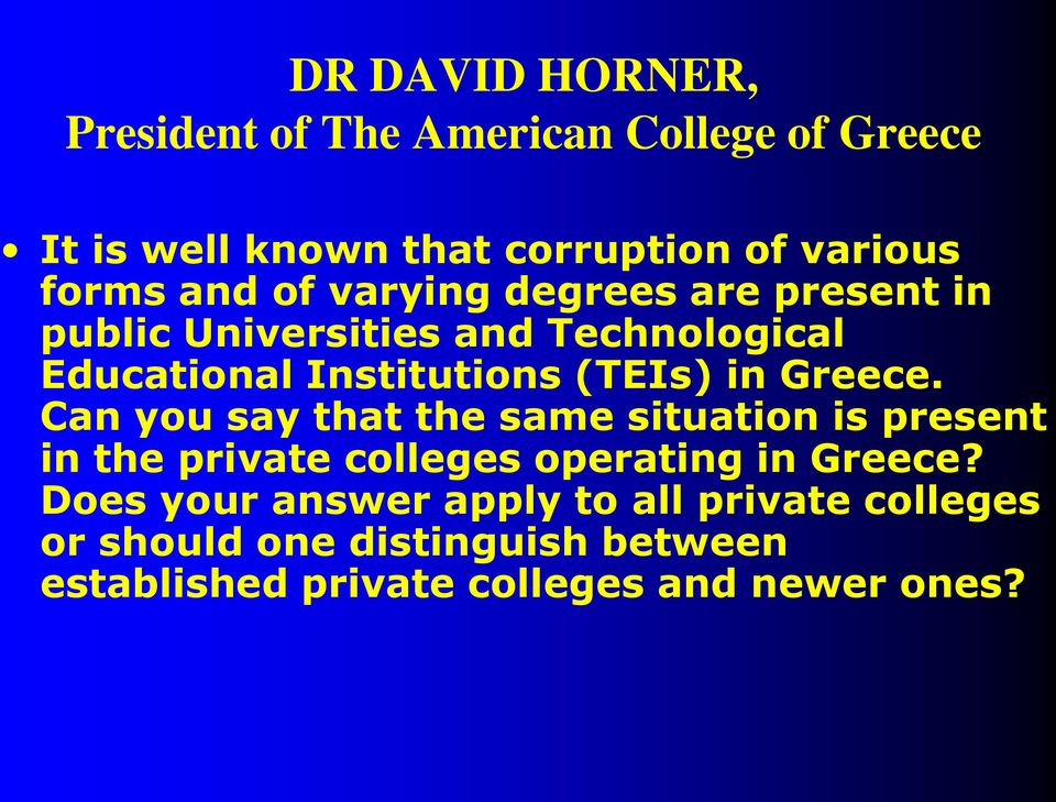 Greece. Can you say that the same situation is present in the private colleges operating in Greece?