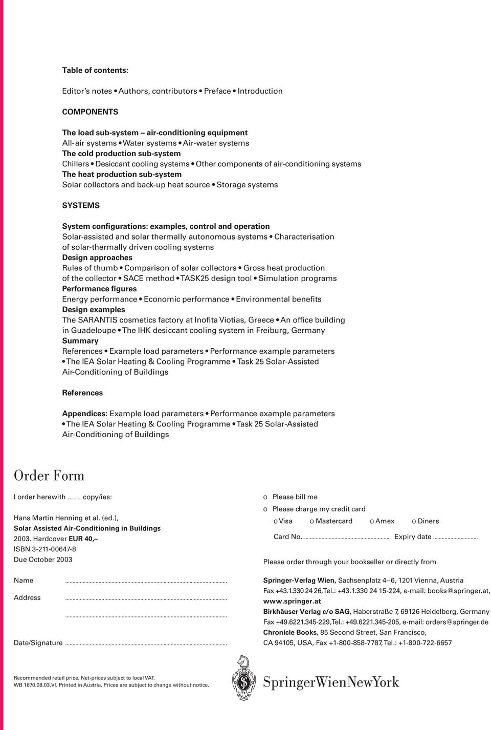 System configurations: examples, control and operation Solar-assisted and solar thermally autonomous systems Characterisation of solar-thermally driven cooling systems Design approaches Rules of