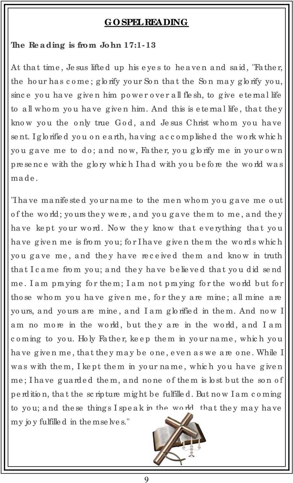 I glorified you on earth, having accomplished the work which you gave me to do; and now, Father, you glorify me in your own presence with the glory which I had with you before the world was made.