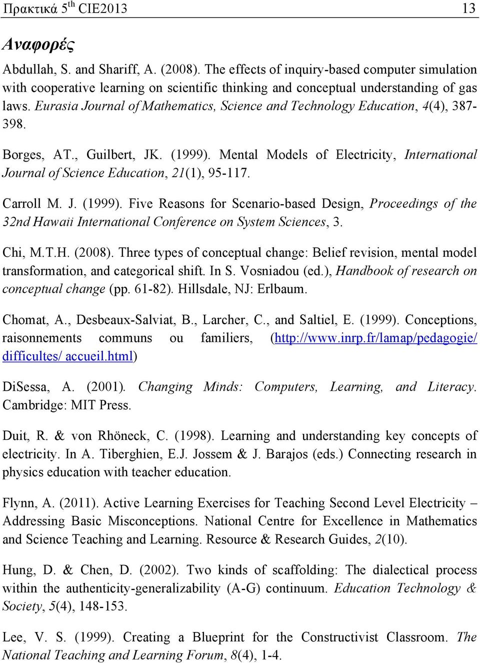 Eurasia Journal of Mathematics, Science and Technology Education, 4(4), 387-398. Borges, AT., Guilbert, JK. (1999).