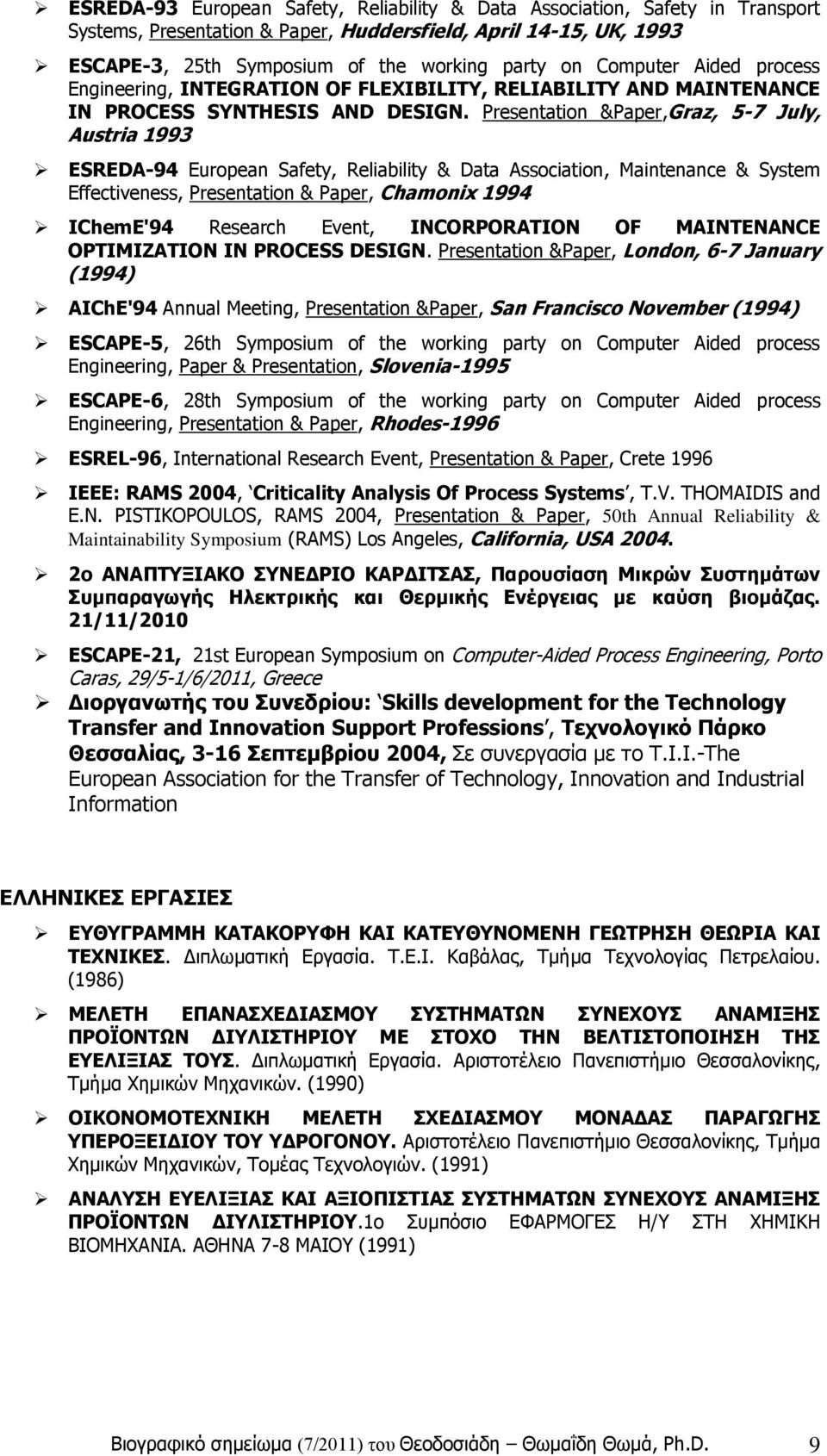 Presentation &Paper,Graz, 5-7 July, Austria 1993 ESREDA-94 European Safety, Reliability & Data Association, Maintenance & System Effectiveness, Presentation & Paper, Chamonix 1994 IChemE'94 Research