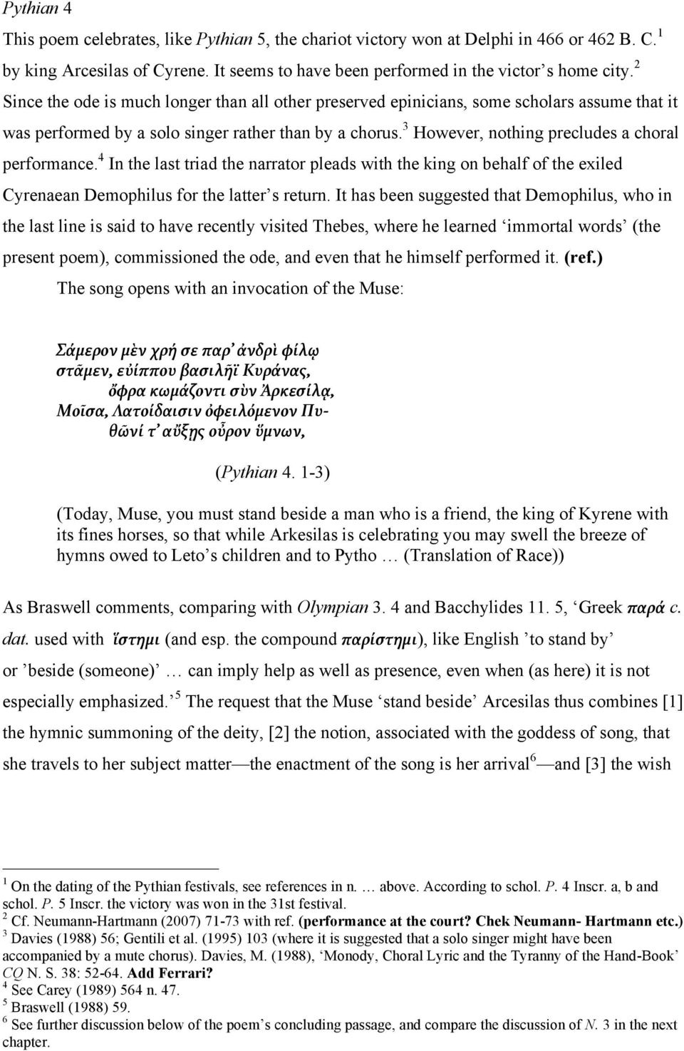 3 However, nothing precludes a choral performance. 4 In the last triad the narrator pleads with the king on behalf of the exiled Cyrenaean Demophilus for the latter s return.