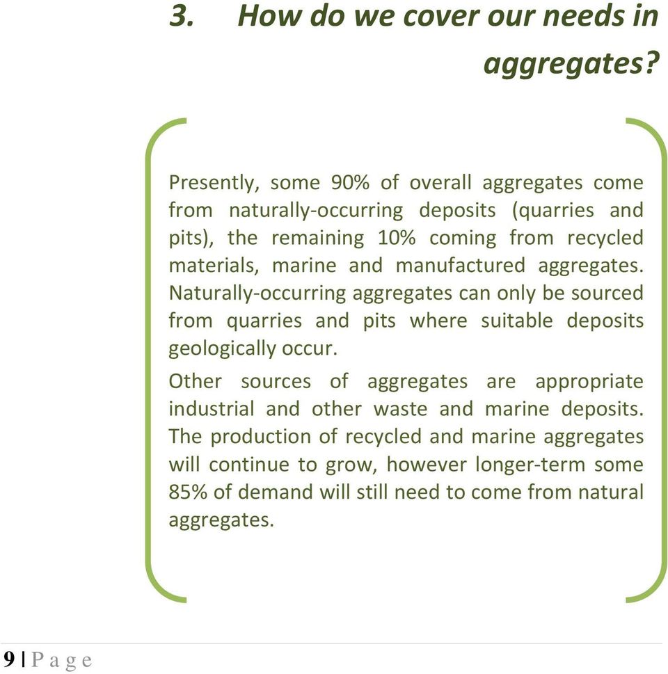 marine and manufactured aggregates. Naturally occurring aggregates can only be sourced from quarries and pits where suitable deposits geologically occur.