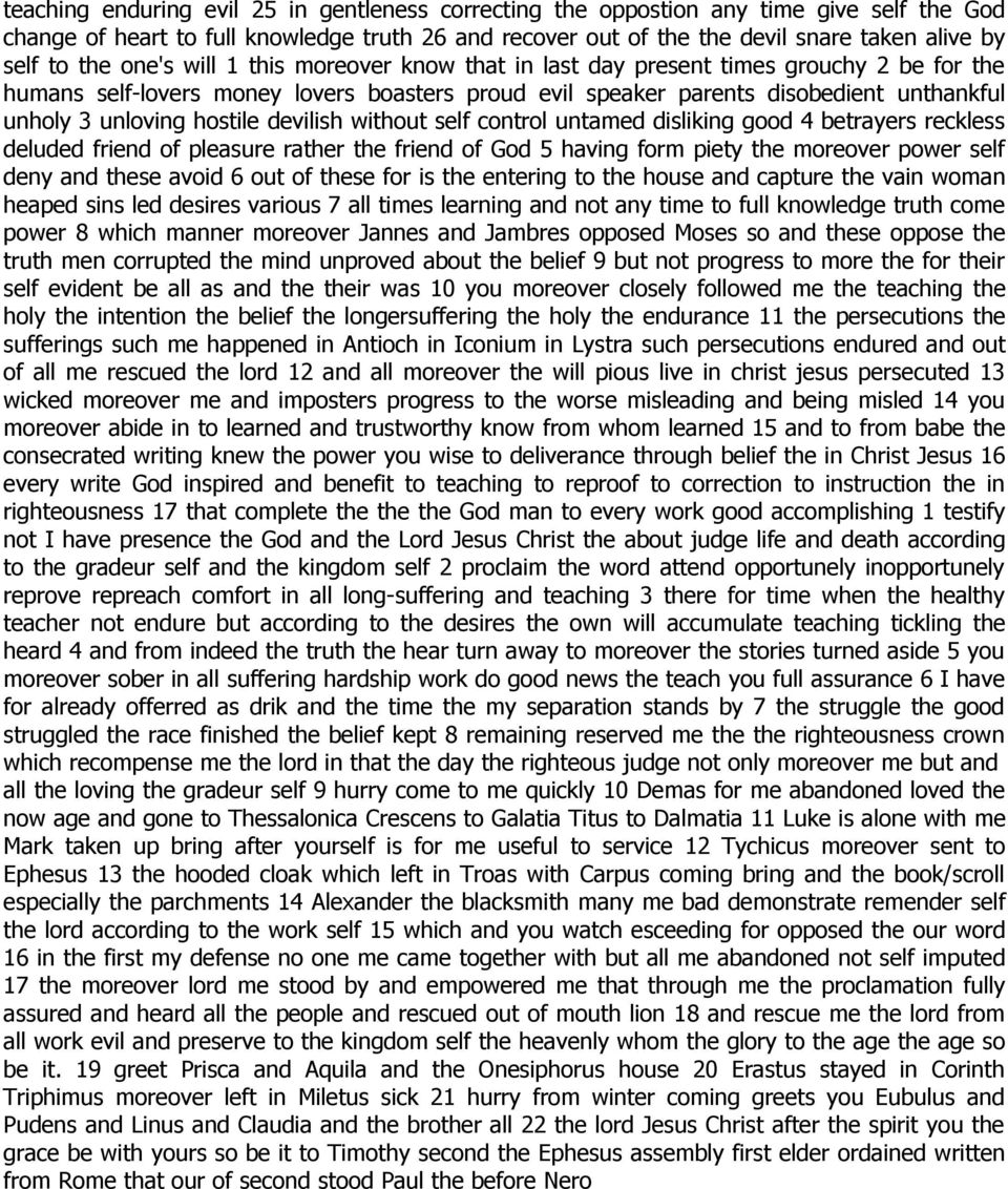hostile devilish without self control untamed disliking good 4 betrayers reckless deluded friend of pleasure rather the friend of God 5 having form piety the moreover power self deny and these avoid