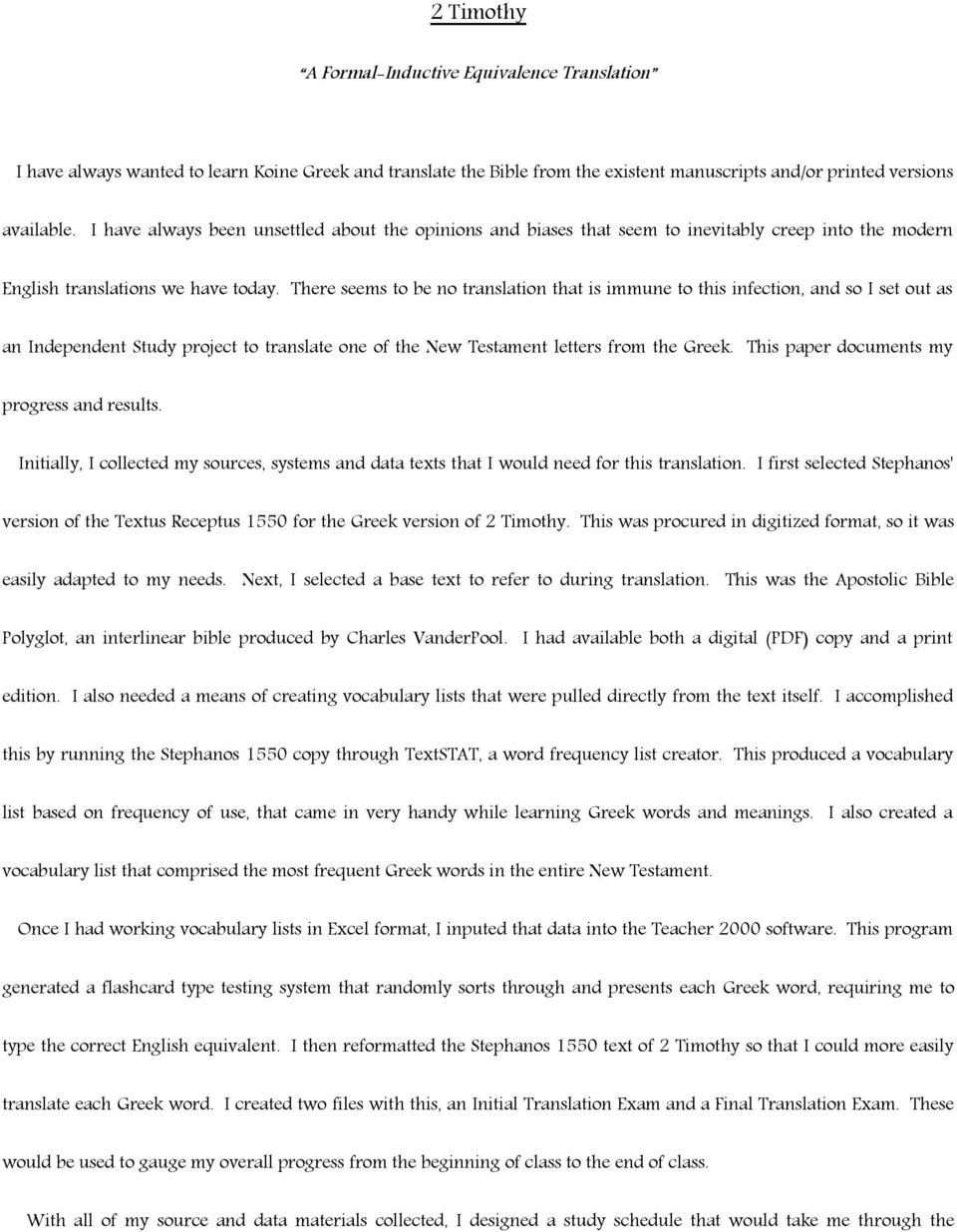 There seems to be no translation that is immune to this infection, and so I set out as an Independent Study project to translate one of the New Testament letters from the Greek.