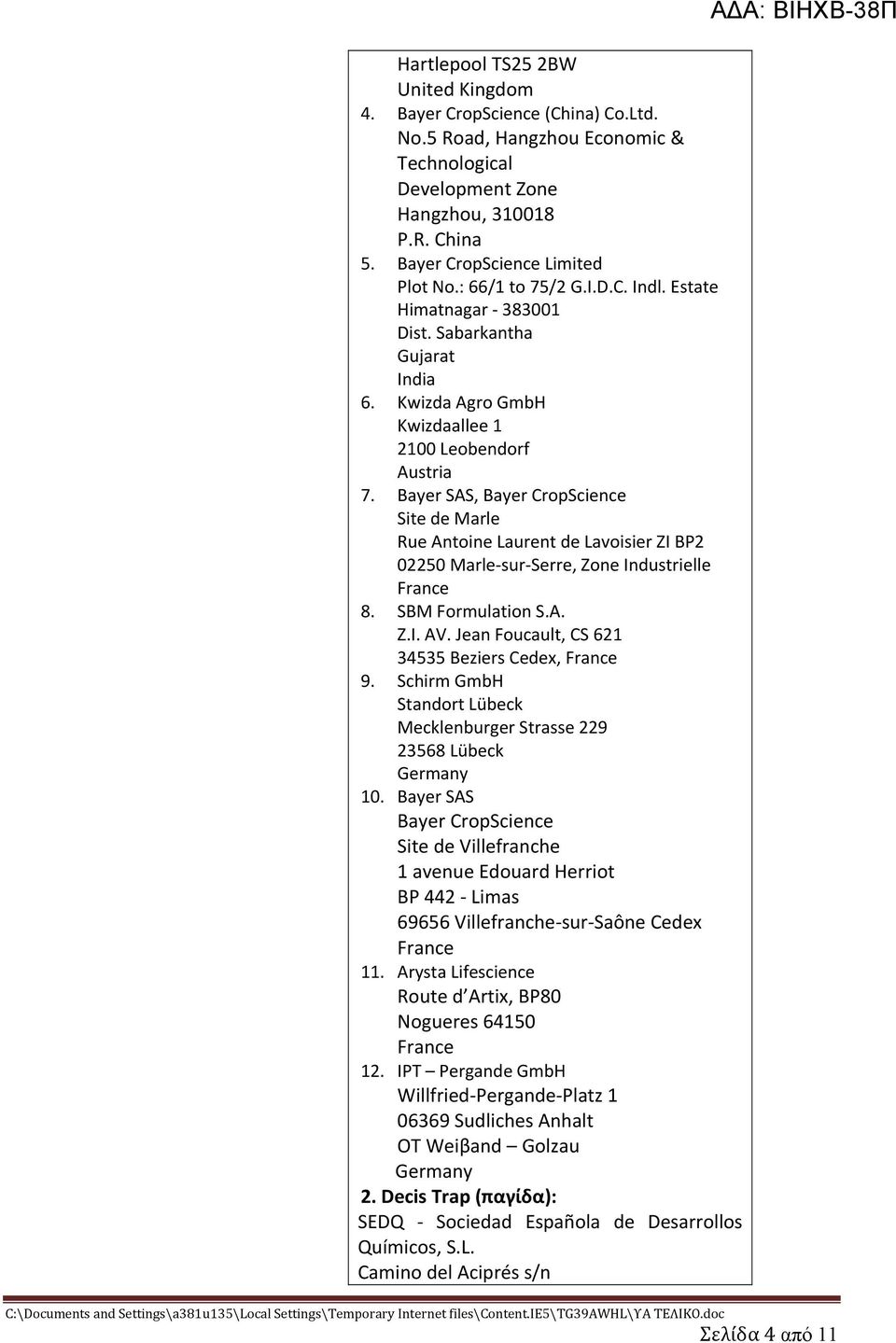 Bayer SAS, Bayer CropScience Site de Marle Rue Antoine Laurent de Lavoisier ZI BP2 02250 Marle sur Serre, Zone Industrielle France 8. SBM Formulation S.A. Z.I. AV.