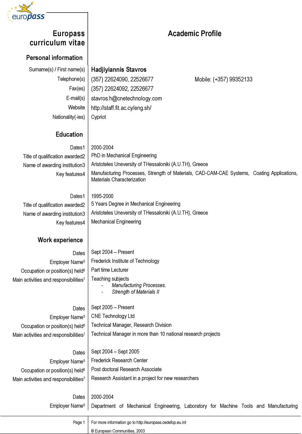 sh/ Cypriot Dates1 2000-2004 of qualification awarded2 PhD in Mechanical Engineering Name of awarding institution3 Aristoteles Un
