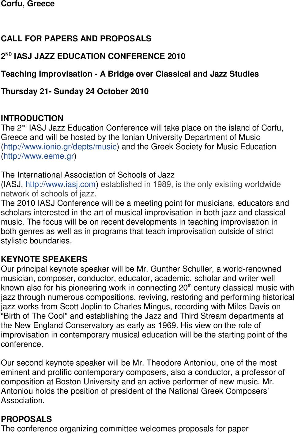gr/depts/music) and the Greek Society for Music Education (http://www.eeme.gr) The International Association of Schools of Jazz (IASJ, http://www.iasj.