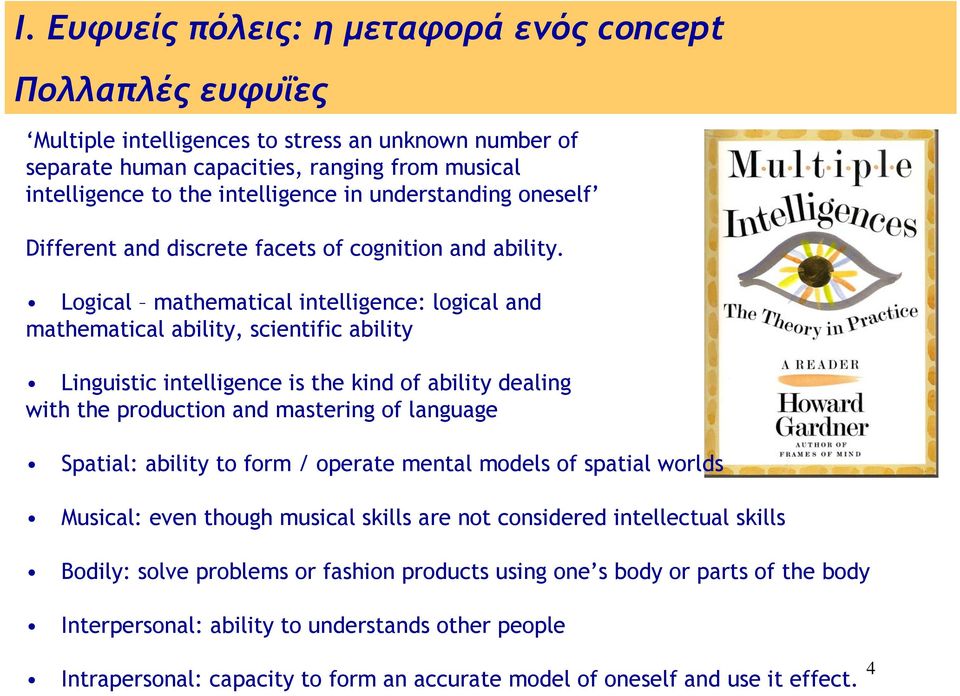 Logical mathematical intelligence: logical and mathematical ability, scientific ability Linguistic intelligence is the kind of ability dealing with the production and mastering of language Spatial: