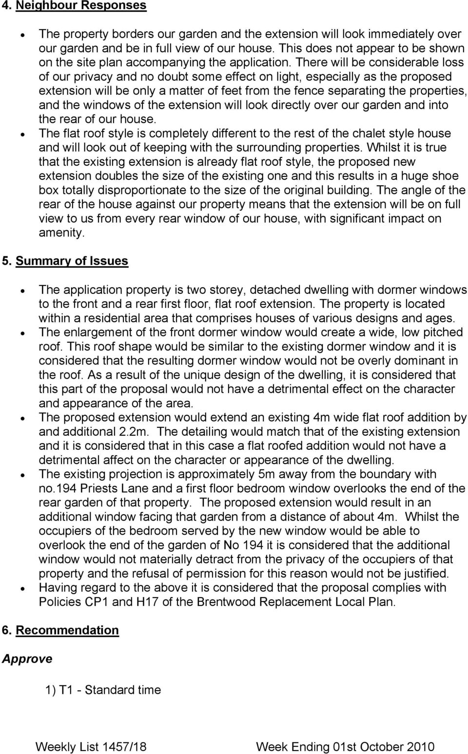 There will be considerable loss of our privacy and no doubt some effect on light, especially as the proposed extension will be only a matter of feet from the fence separating the properties, and the