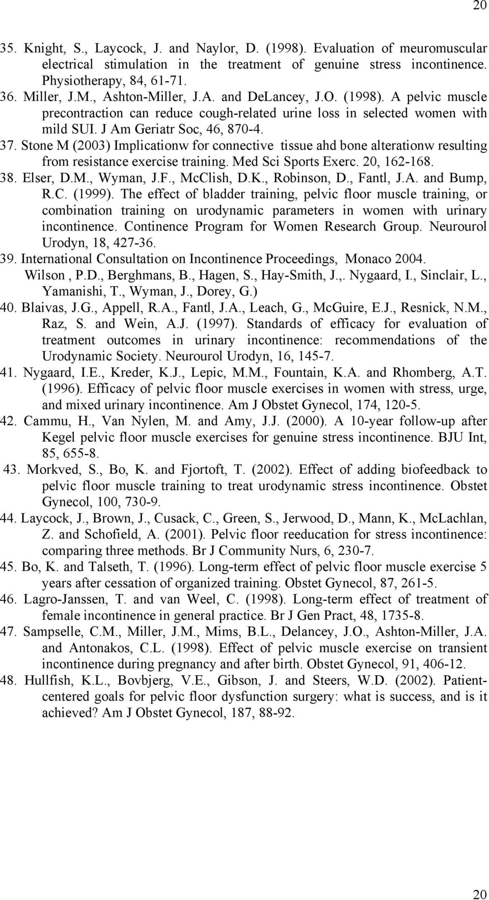 Stone M (2003) Implicationw for connective tissue ahd bone alterationw resulting from resistance exercise training. Med Sci Sports Exerc. 20, 162-168. 38. Elser, D.M., Wyman, J.F., McClish, D.K.