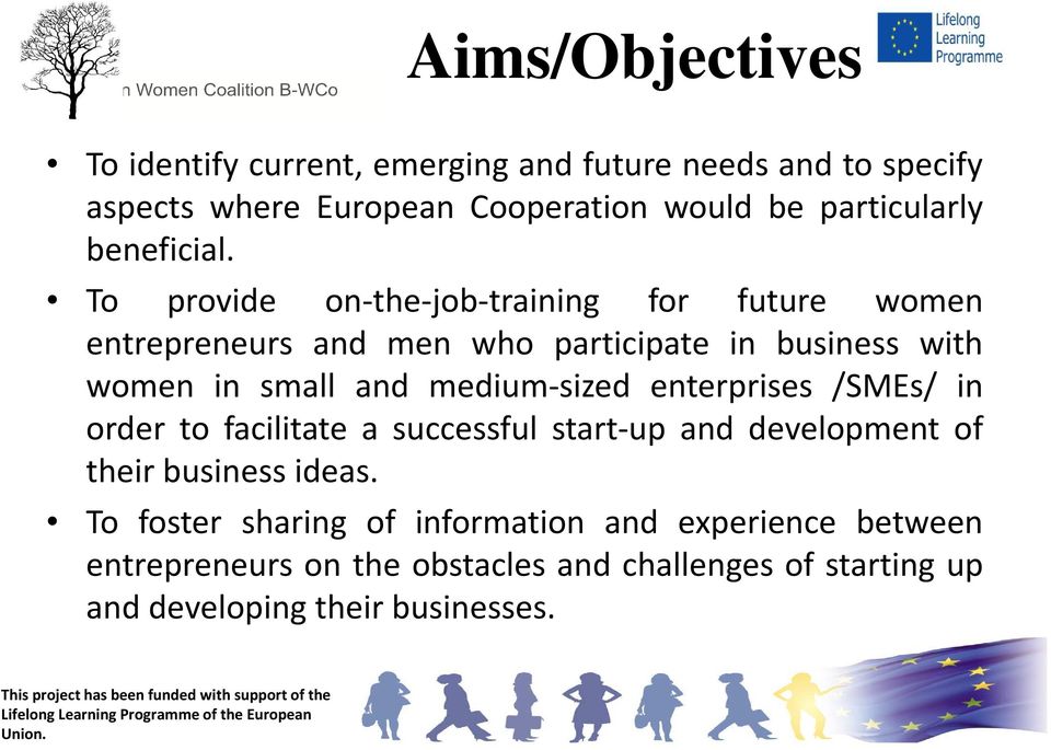 To provide on-the-job-training for future women entrepreneurs and men who participate in business with women in small and