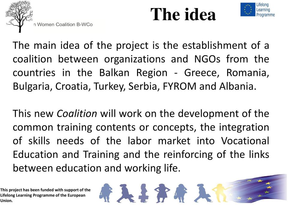 This newcoalition will work on the development of the common training contents or concepts, the integration of skills
