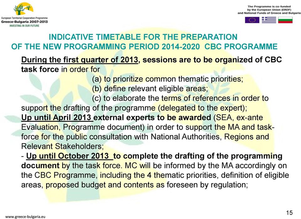 programme (delegated to the expert); Up until April 2013 external experts to be awarded (SEA, ex-ante Evaluation, Programme document) in order to support the MA and taskforce for the public