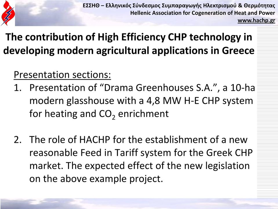 , a 10-ha modern glasshouse with a 4,8 MW H-E CHP system for heating and CO 2 enrichment 2.
