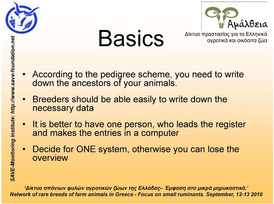 Breeders should be able easily to write down the necessary data It is better