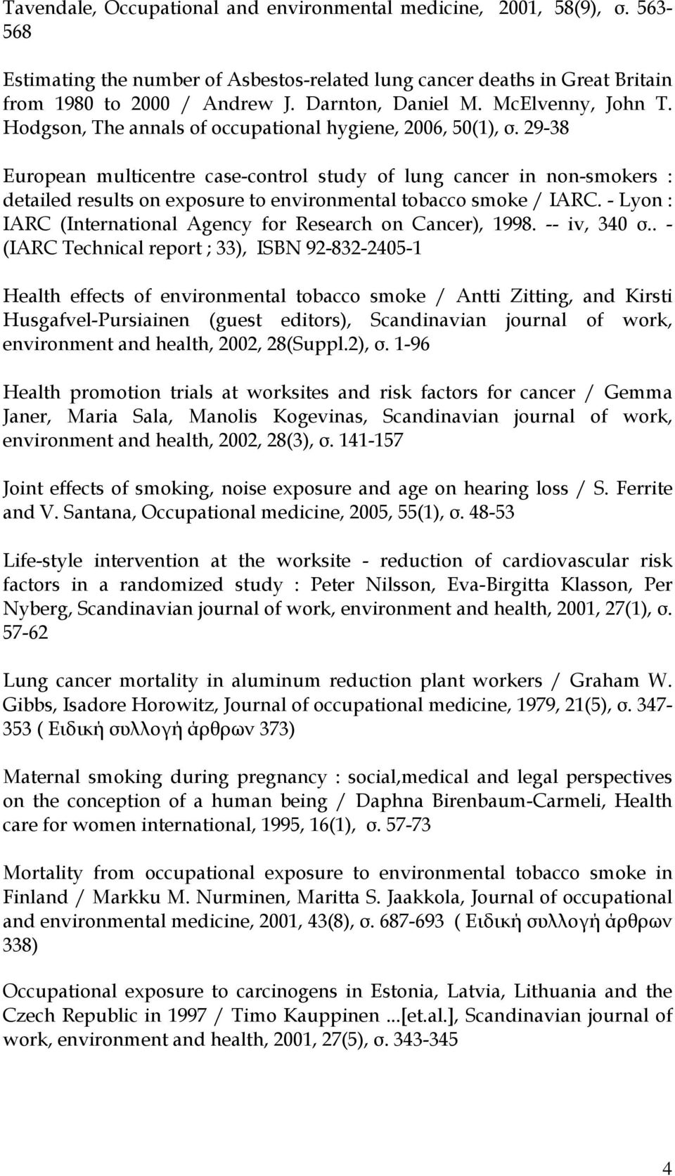 29-38 European multicentre case-control study of lung cancer in non-smokers : detailed results on exposure to environmental tobacco smoke / IARC.