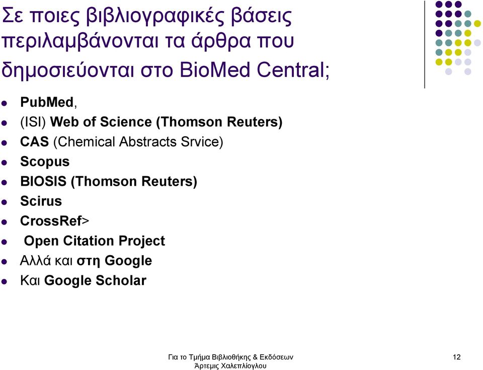 Reuters) CAS (Chemical Abstracts Srvice) Scopus BIOSIS (Thomson