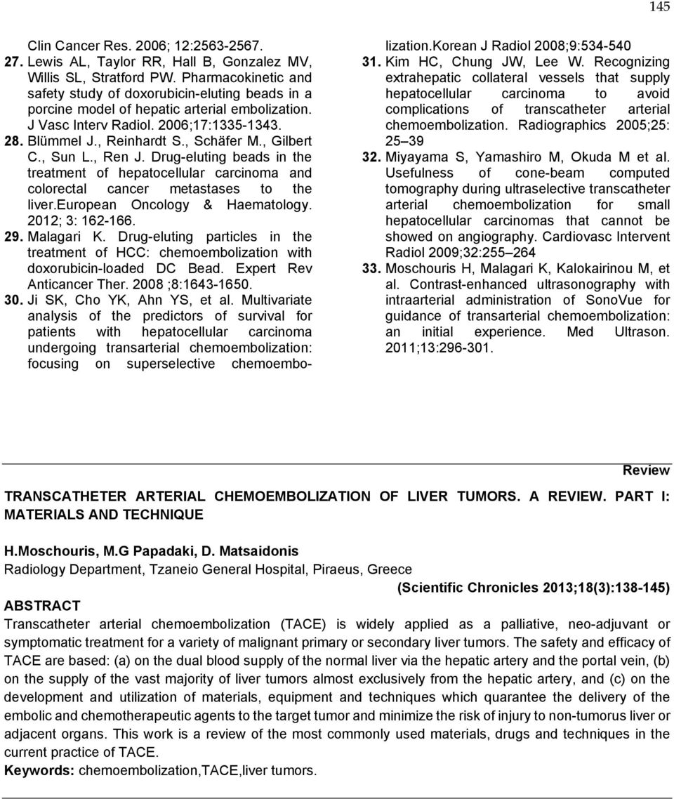 , Gilbert C., Sun L., Ren J. Drug-eluting beads in the treatment of hepatocellular carcinoma and colorectal cancer metastases to the liver.european Oncology & Haematology. 2012; 3: 162-166. 29.