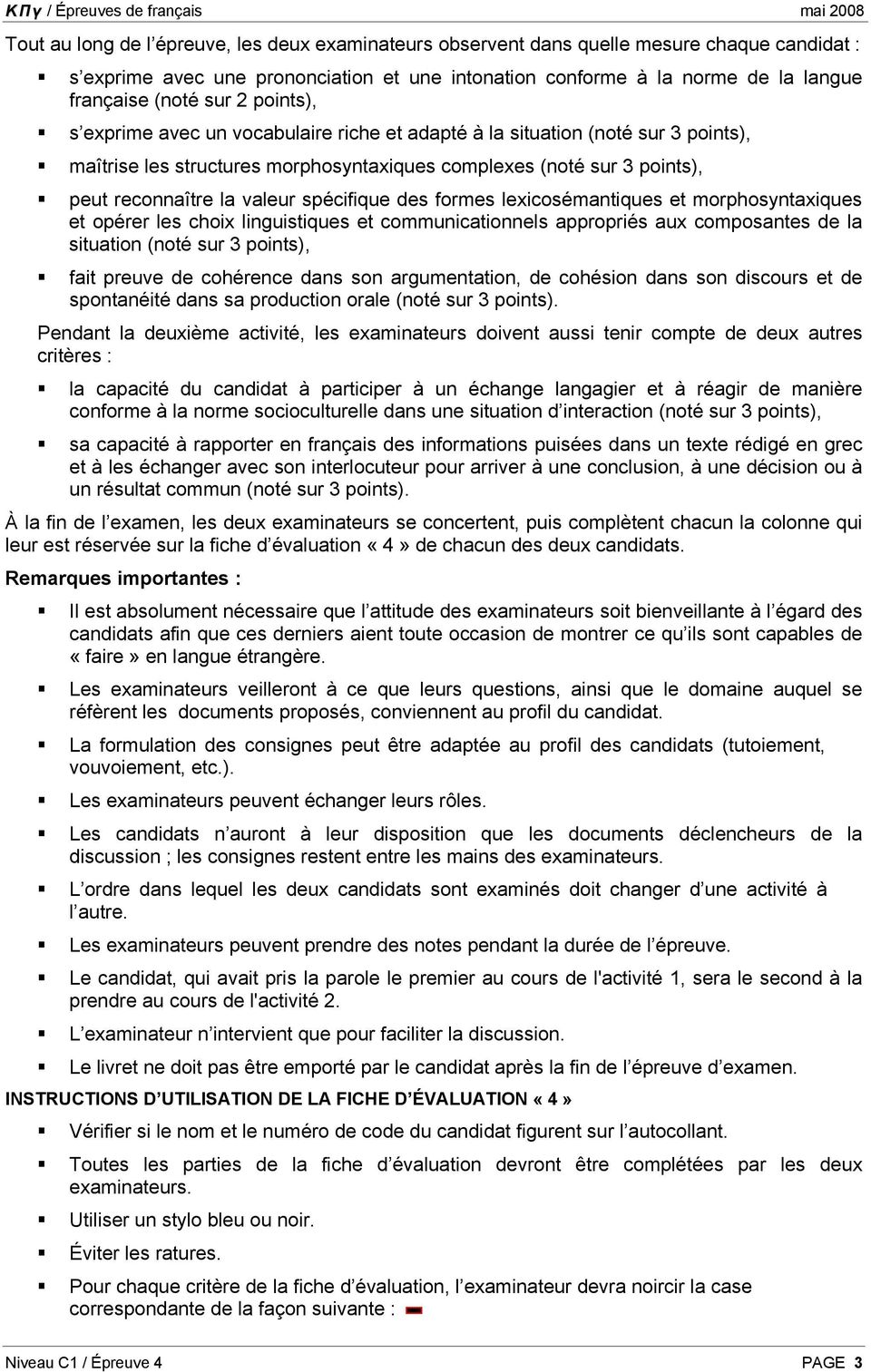 spécifique des formes lexicosémantiques et morphosyntaxiques et opérer les choix linguistiques et communicationnels appropriés aux composantes de la situation (noté sur 3 points), fait preuve de
